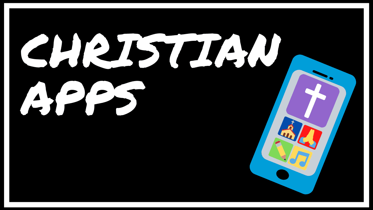 Christian Apps The Top 16 You Need On Your Phone